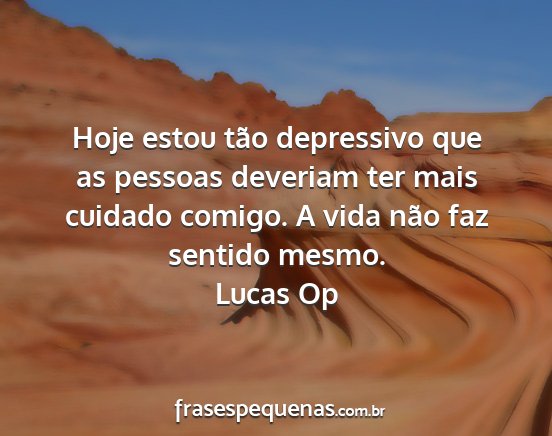 Lucas Op - Hoje estou tão depressivo que as pessoas...