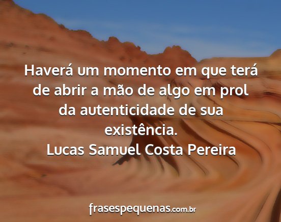 Lucas Samuel Costa Pereira - Haverá um momento em que terá de abrir a mão...