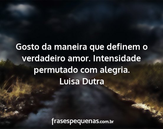 Luisa Dutra - Gosto da maneira que definem o verdadeiro amor....