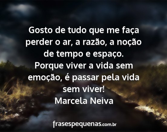 Marcela Neiva - Gosto de tudo que me faça perder o ar, a razão,...