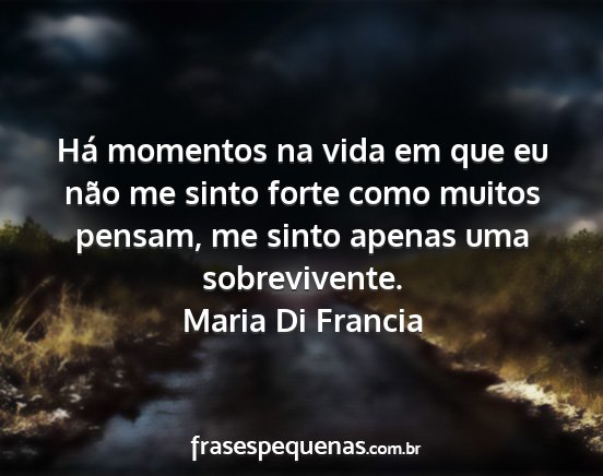 Maria Di Francia - Há momentos na vida em que eu não me sinto...