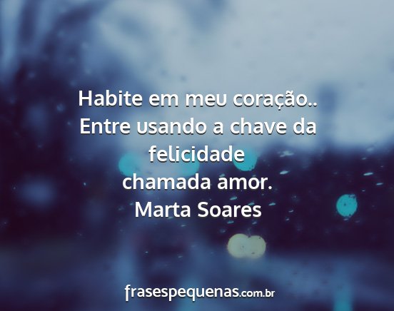 Marta Soares - Habite em meu coração.. Entre usando a chave da...