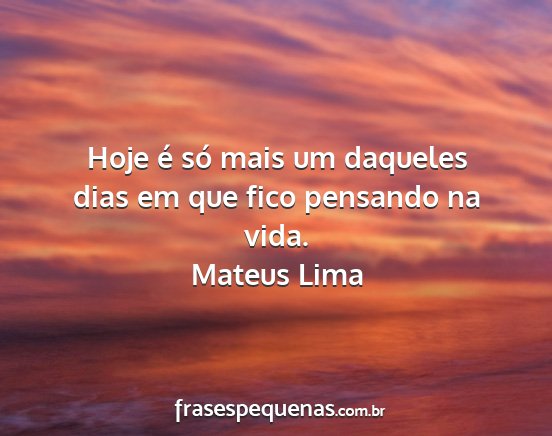 Mateus Lima - Hoje é só mais um daqueles dias em que fico...