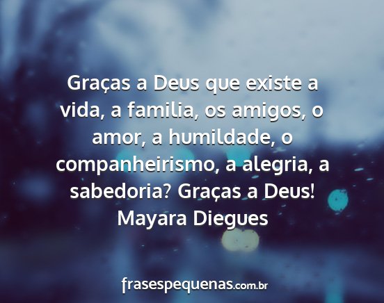 Mayara Diegues - Graças a Deus que existe a vida, a familia, os...