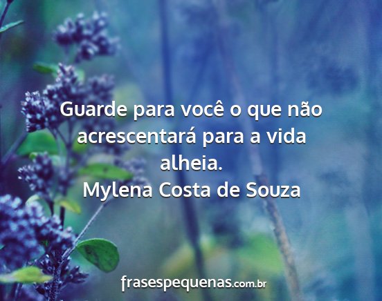 Mylena Costa de Souza - Guarde para você o que não acrescentará para a...