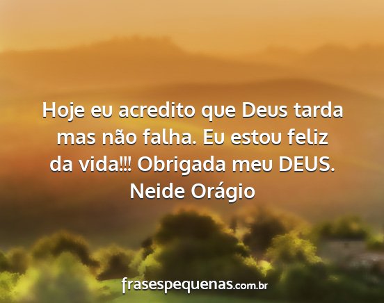 Neide Orágio - Hoje eu acredito que Deus tarda mas não falha....