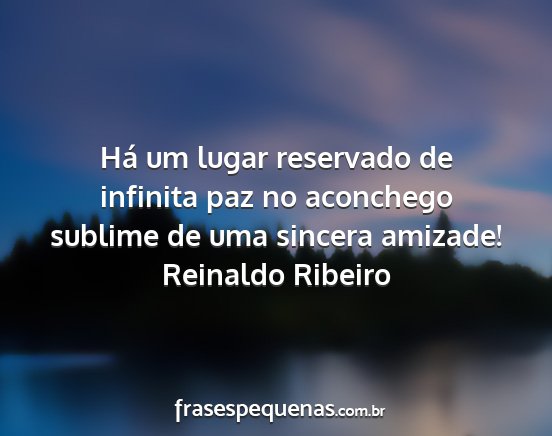 Reinaldo Ribeiro - Há um lugar reservado de infinita paz no...