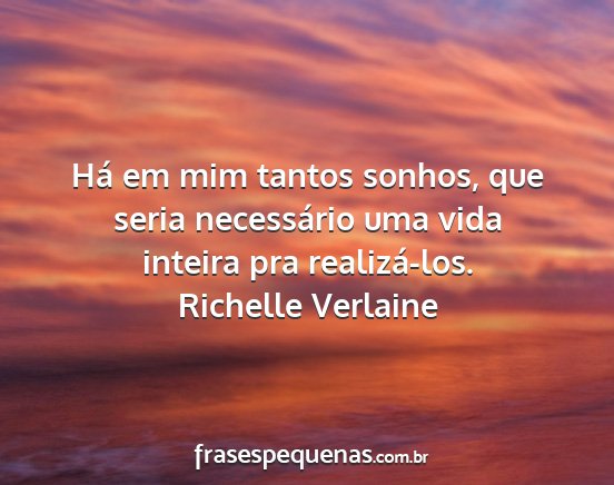 Richelle Verlaine - Há em mim tantos sonhos, que seria necessário...