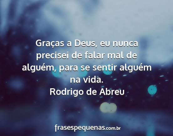 Rodrigo de Abreu - Graças a Deus, eu nunca precisei de falar mal de...