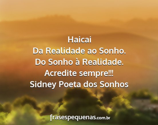 Sidney Poeta dos Sonhos - Haicai Da Realidade ao Sonho. Do Sonho à...