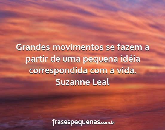 Suzanne Leal - Grandes movimentos se fazem a partir de uma...