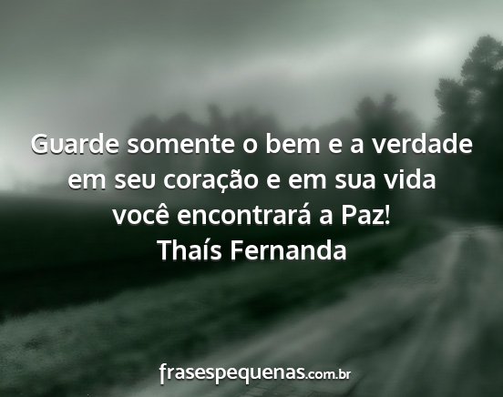 Thaís Fernanda - Guarde somente o bem e a verdade em seu coração...