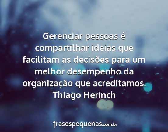 Thiago Herinch - Gerenciar pessoas é compartilhar ideias que...