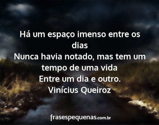 Vinícius Queiroz - Há um espaço imenso entre os dias Nunca havia...