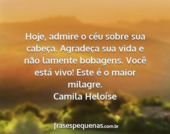 Camila Heloíse - Hoje, admire o céu sobre sua cabeça. Agradeça...