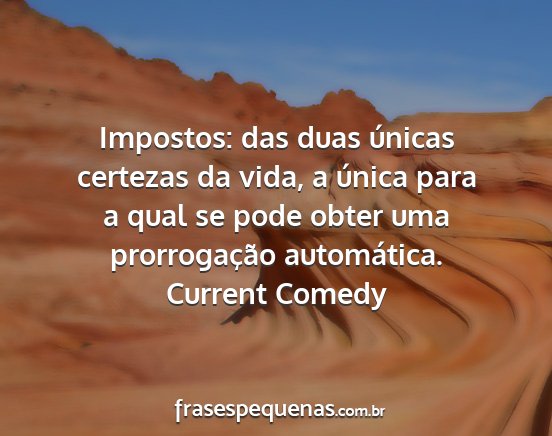 Current Comedy - Impostos: das duas únicas certezas da vida, a...
