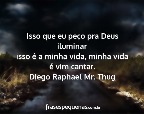 Diego Raphael Mr. Thug - Isso que eu peço pra Deus iluminar isso é a...