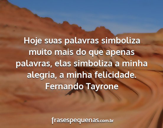 Fernando Tayrone - Hoje suas palavras simboliza muito mais do que...