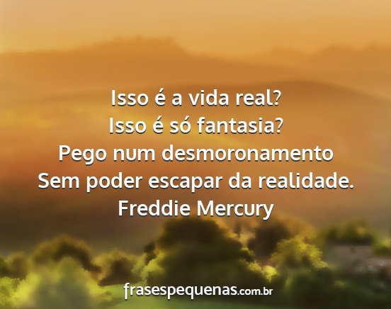 Freddie Mercury - Isso é a vida real? Isso é só fantasia? Pego...
