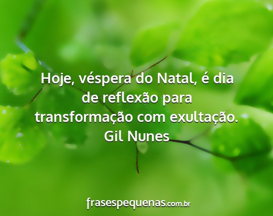 Gil Nunes - Hoje, véspera do Natal, é dia de reflexão para...