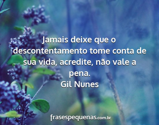Gil Nunes - Jamais deixe que o descontentamento tome conta de...