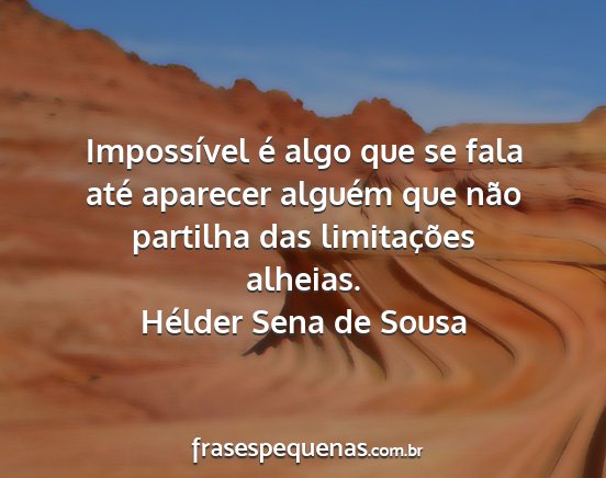 Hélder Sena de Sousa - Impossível é algo que se fala até aparecer...
