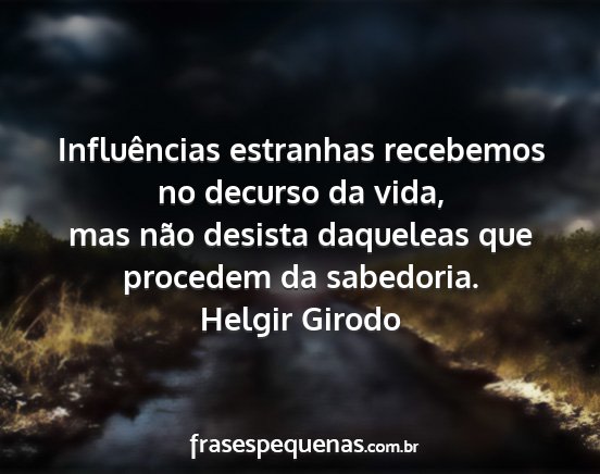 Helgir Girodo - Influências estranhas recebemos no decurso da...