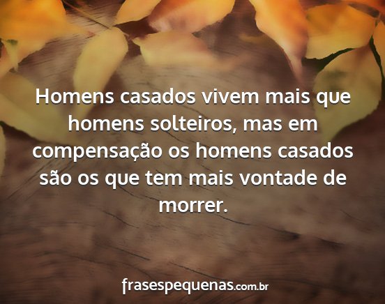 Homens casados vivem mais que homens solteiros,...