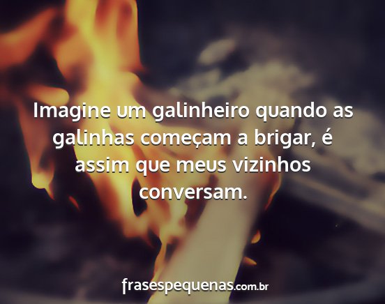 Imagine um galinheiro quando as galinhas começam...