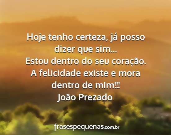 João Prezado - Hoje tenho certeza, já posso dizer que sim......