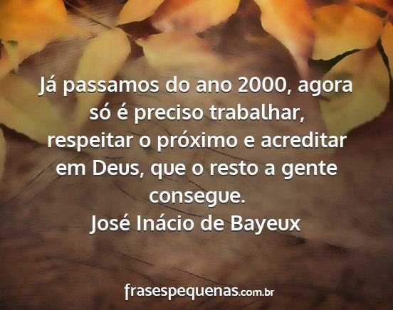 José Inácio de Bayeux - Já passamos do ano 2000, agora só é preciso...