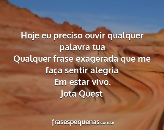 Jota Quest - Hoje eu preciso ouvir qualquer palavra tua...