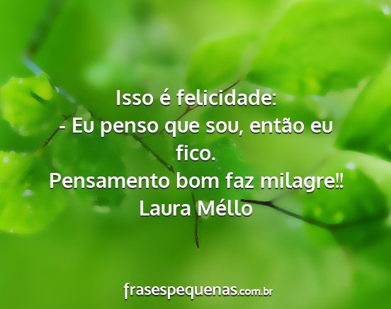 Laura Méllo - Isso é felicidade: - Eu penso que sou, então eu...