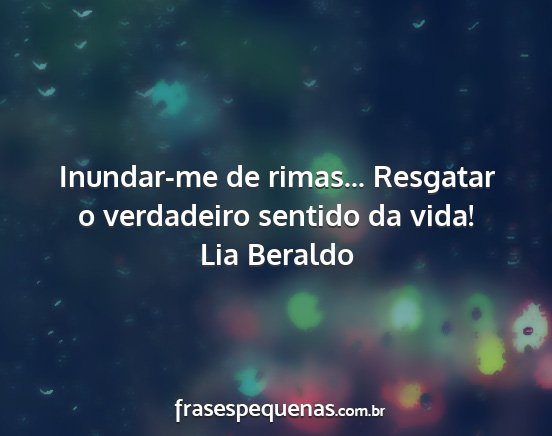 Lia Beraldo - Inundar-me de rimas... Resgatar o verdadeiro...