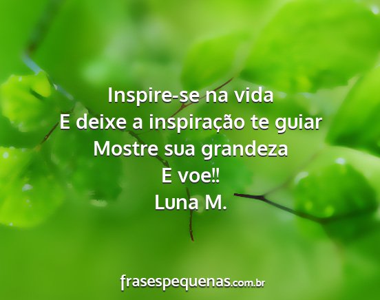 Luna M. - Inspire-se na vida E deixe a inspiração te...