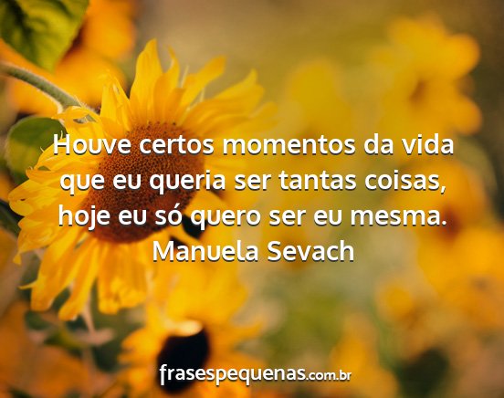 Manuela Sevach - Houve certos momentos da vida que eu queria ser...