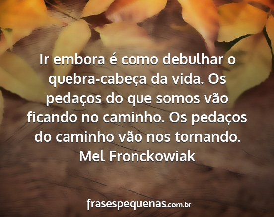 Mel Fronckowiak - Ir embora é como debulhar o quebra-cabeça da...