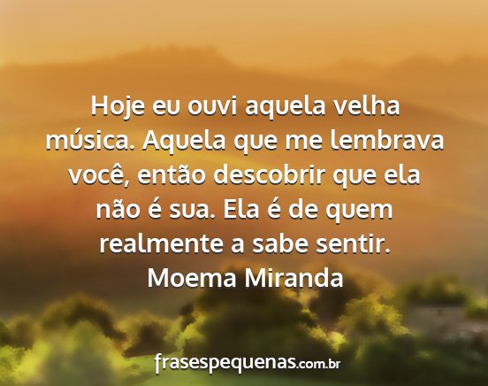 Moema Miranda - Hoje eu ouvi aquela velha música. Aquela que me...