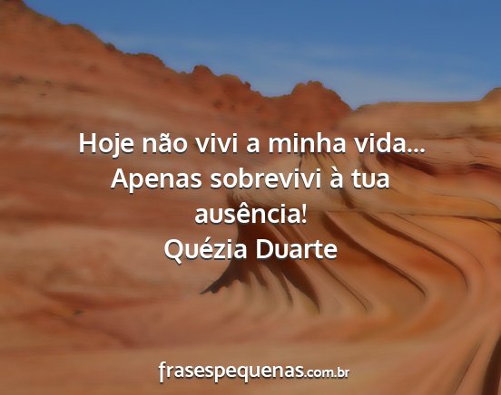 Quézia Duarte - Hoje não vivi a minha vida... Apenas sobrevivi...