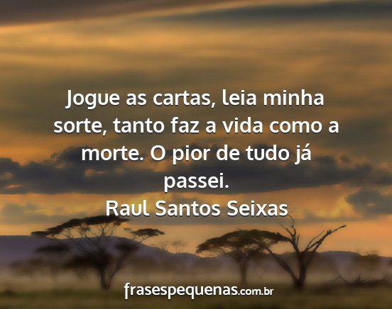 Raul Santos Seixas - Jogue as cartas, leia minha sorte, tanto faz a...