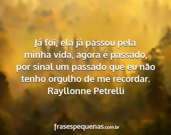 Rayllonne Petrelli - Já foi, ela já passou pela minha vida, agora é...