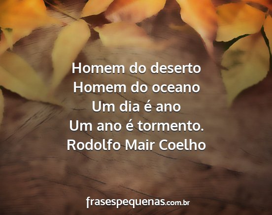 Rodolfo Mair Coelho - Homem do deserto Homem do oceano Um dia é ano Um...