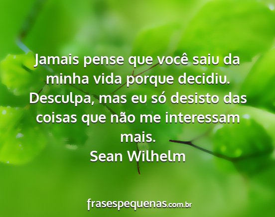 Sean Wilhelm - Jamais pense que você saiu da minha vida porque...