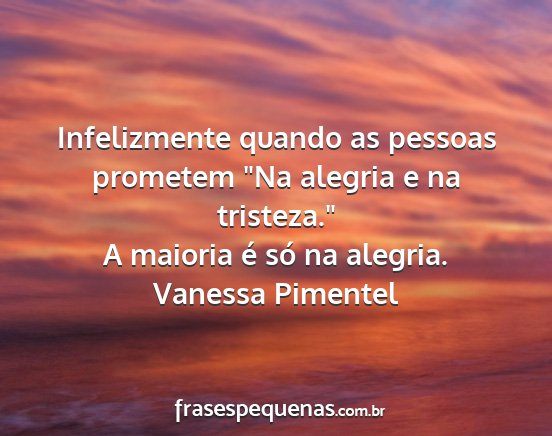 Vanessa Pimentel - Infelizmente quando as pessoas prometem Na...