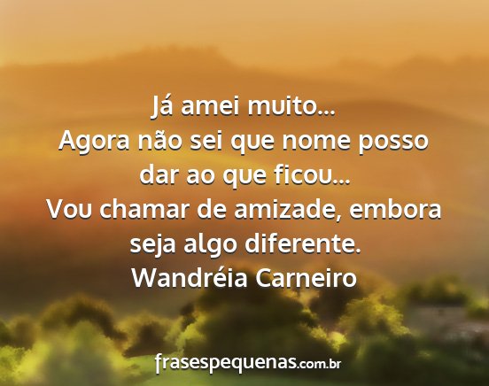 Wandréia Carneiro - Já amei muito... Agora não sei que nome posso...