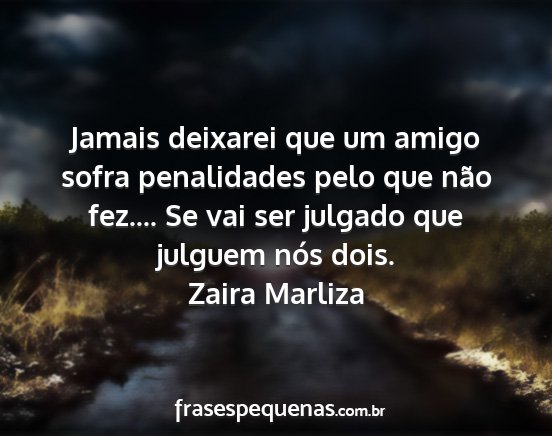 Zaira Marliza - Jamais deixarei que um amigo sofra penalidades...