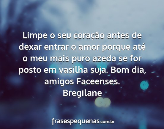 Bregilane - Limpe o seu coração antes de dexar entrar o...