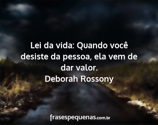 Deborah Rossony - Lei da vida: Quando você desiste da pessoa, ela...