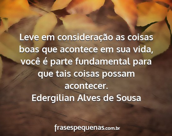Edergilian Alves de Sousa - Leve em consideração as coisas boas que...