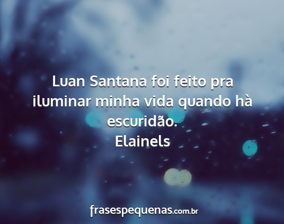 Elainels - Luan Santana foi feito pra iluminar minha vida...